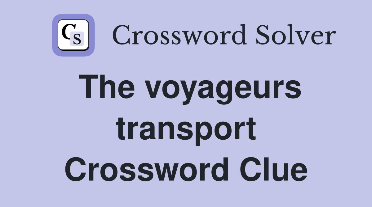 The voyageurs transport Crossword Clue