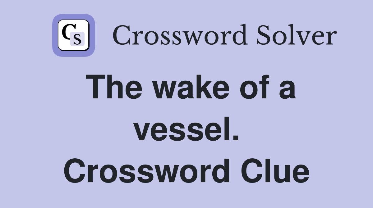 The wake of a vessel. Crossword Clue