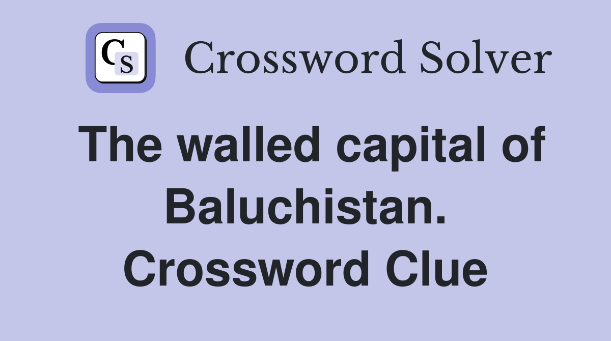 The walled capital of Baluchistan. Crossword Clue