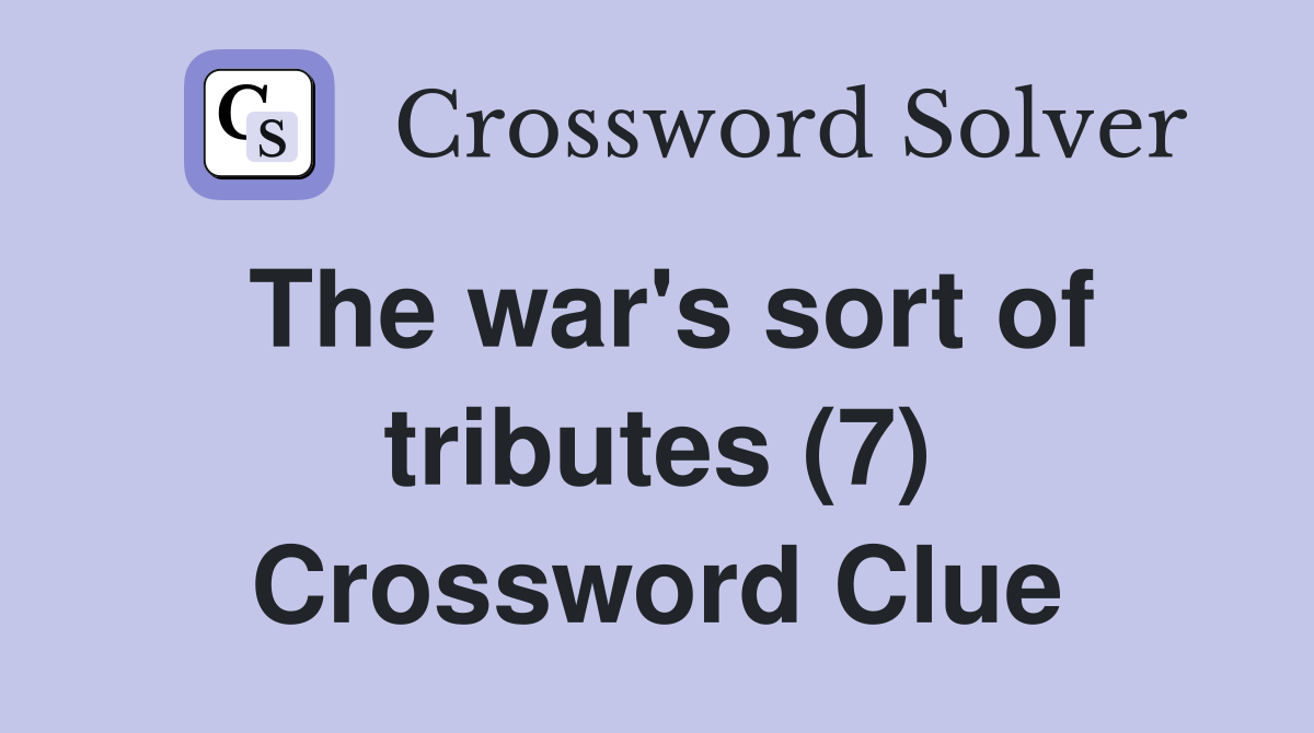 The war's sort of tributes (7) Crossword Clue