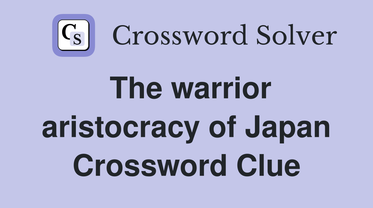 The warrior aristocracy of Japan Crossword Clue