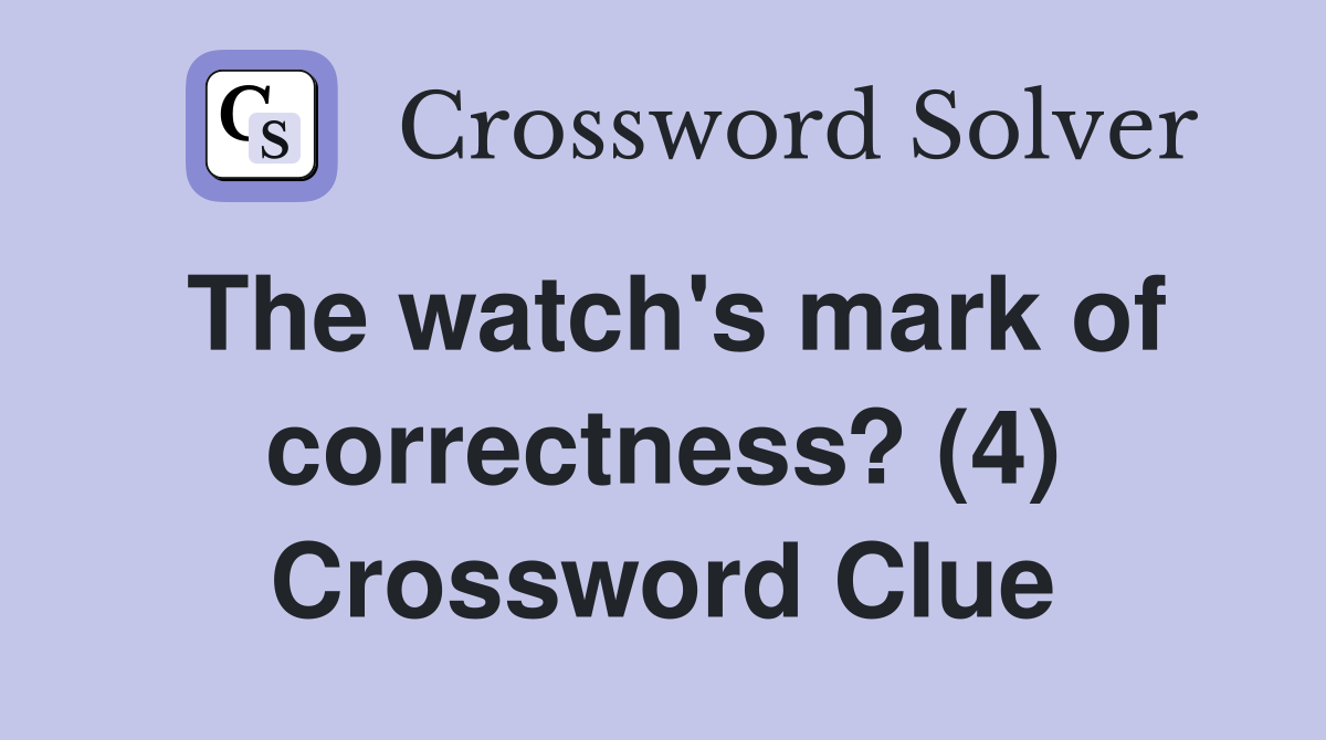 The watch's mark of correctness? (4) Crossword Clue