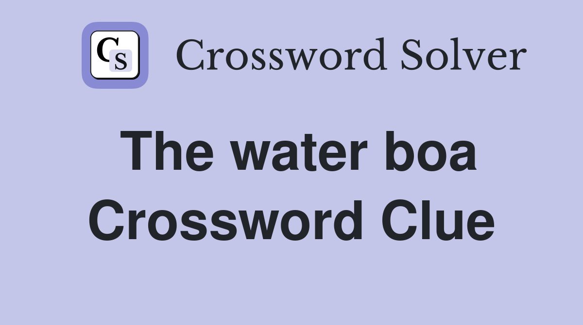 The water boa Crossword Clue