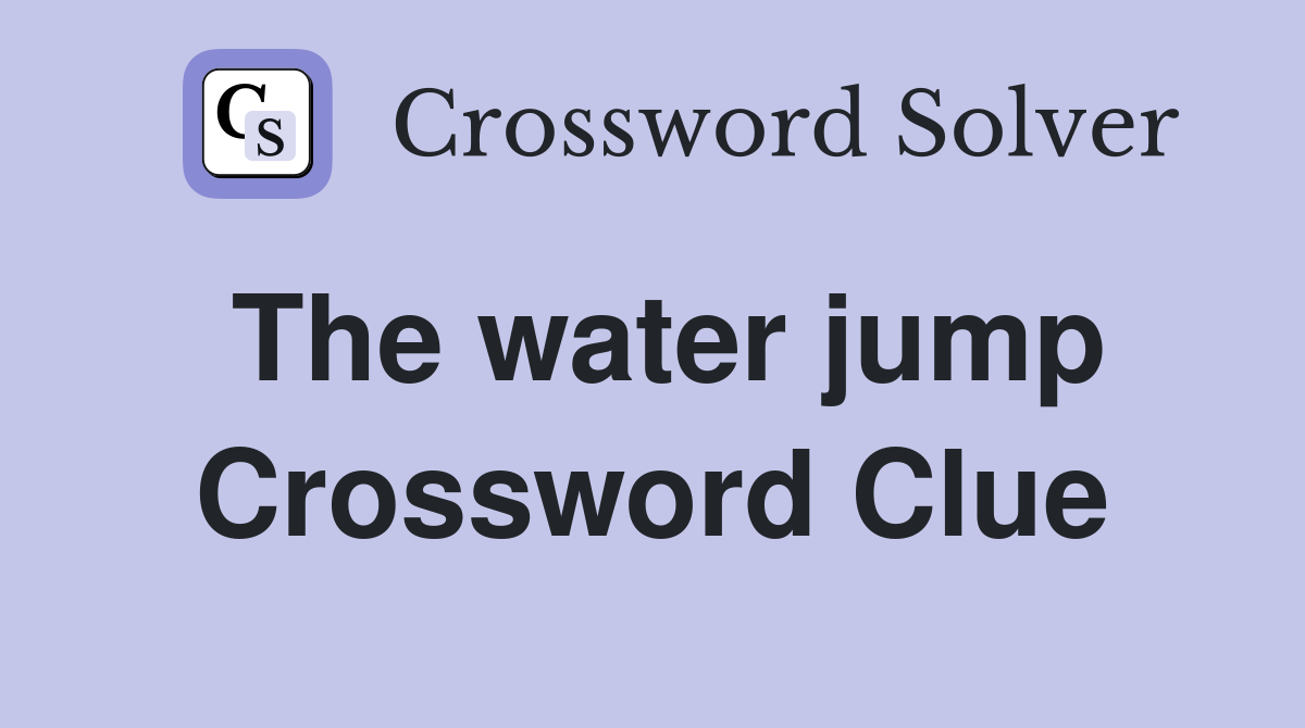 The water jump Crossword Clue