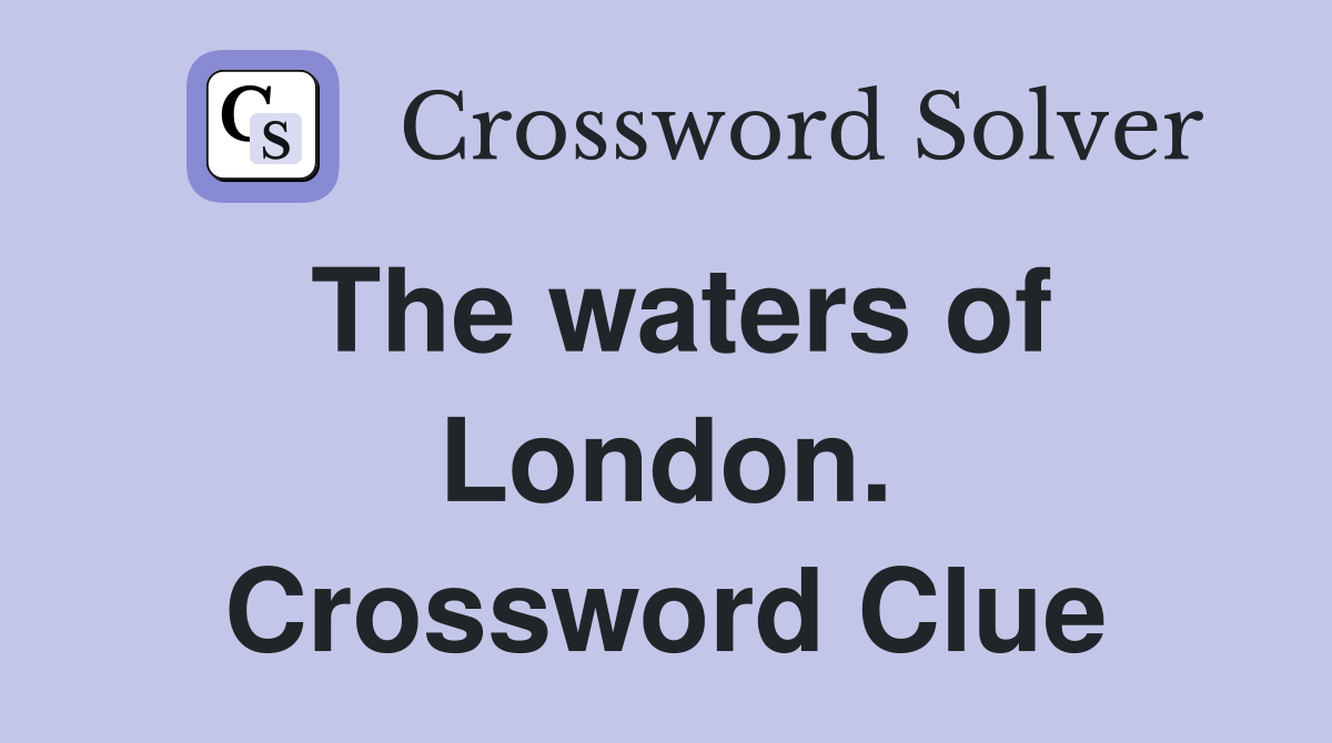 The waters of London. Crossword Clue