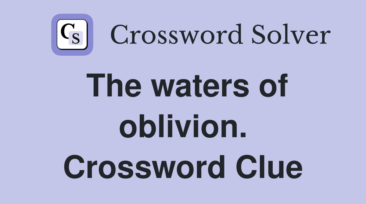 The waters of oblivion. Crossword Clue