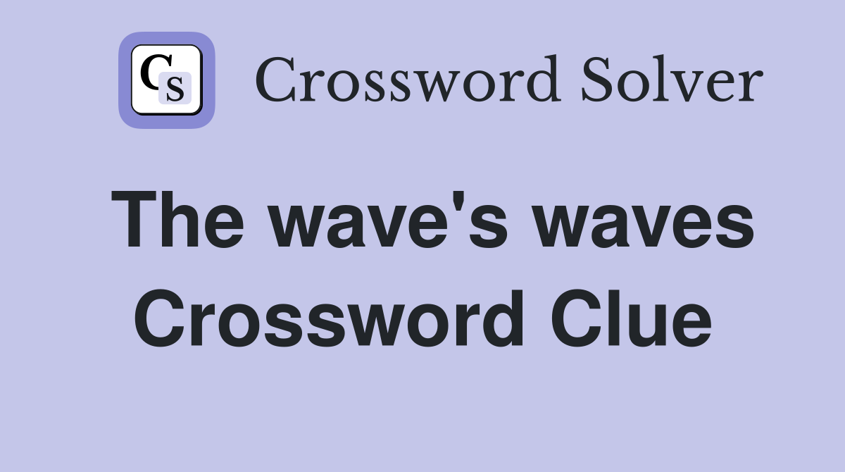 The wave's waves Crossword Clue