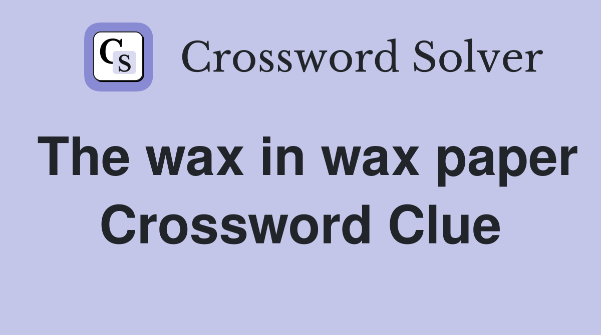 The wax in wax paper Crossword Clue