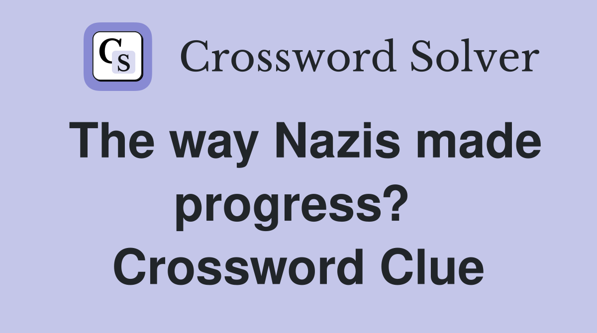 The way Nazis made progress?  Crossword Clue