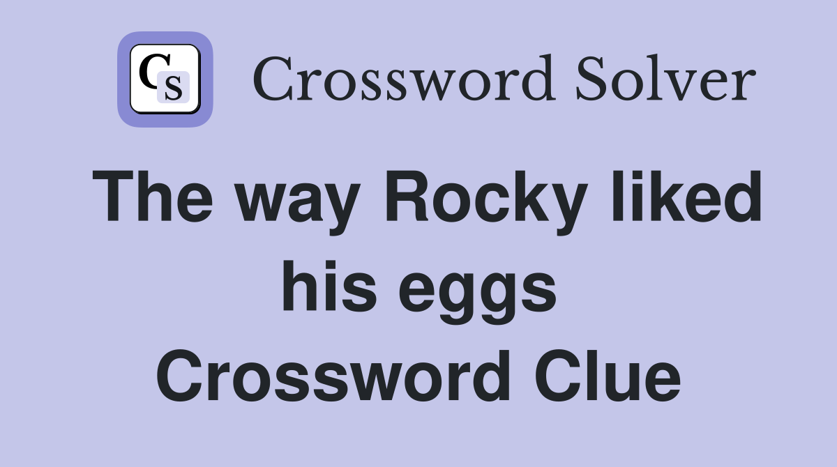 The way Rocky liked his eggs Crossword Clue