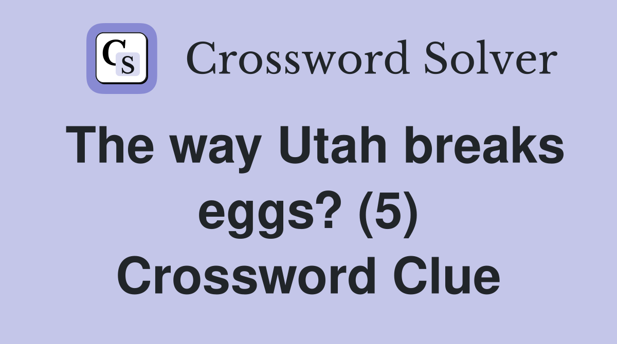 The way Utah breaks eggs? (5) Crossword Clue