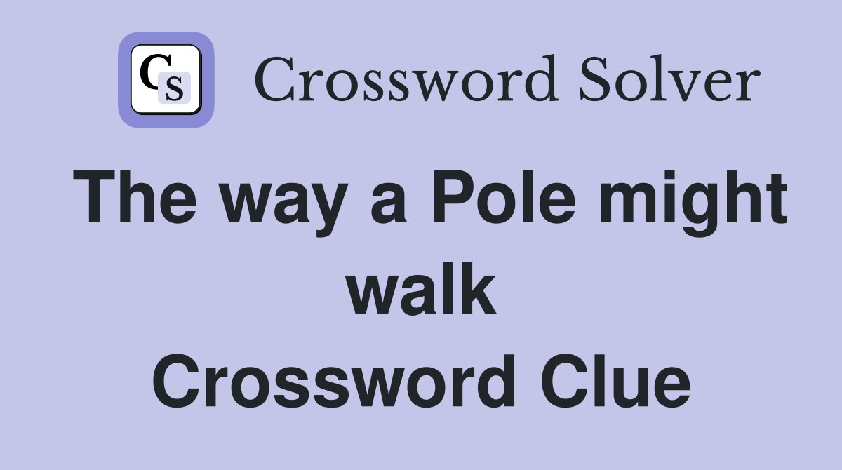 The way a Pole might walk Crossword Clue