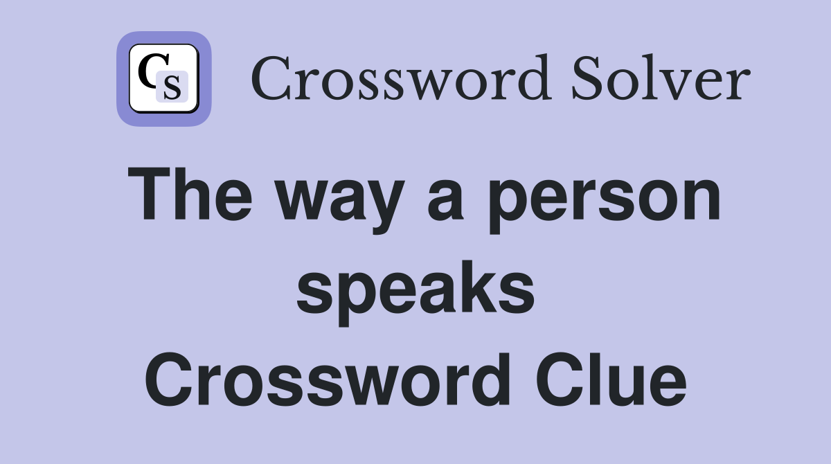 The way a person speaks Crossword Clue