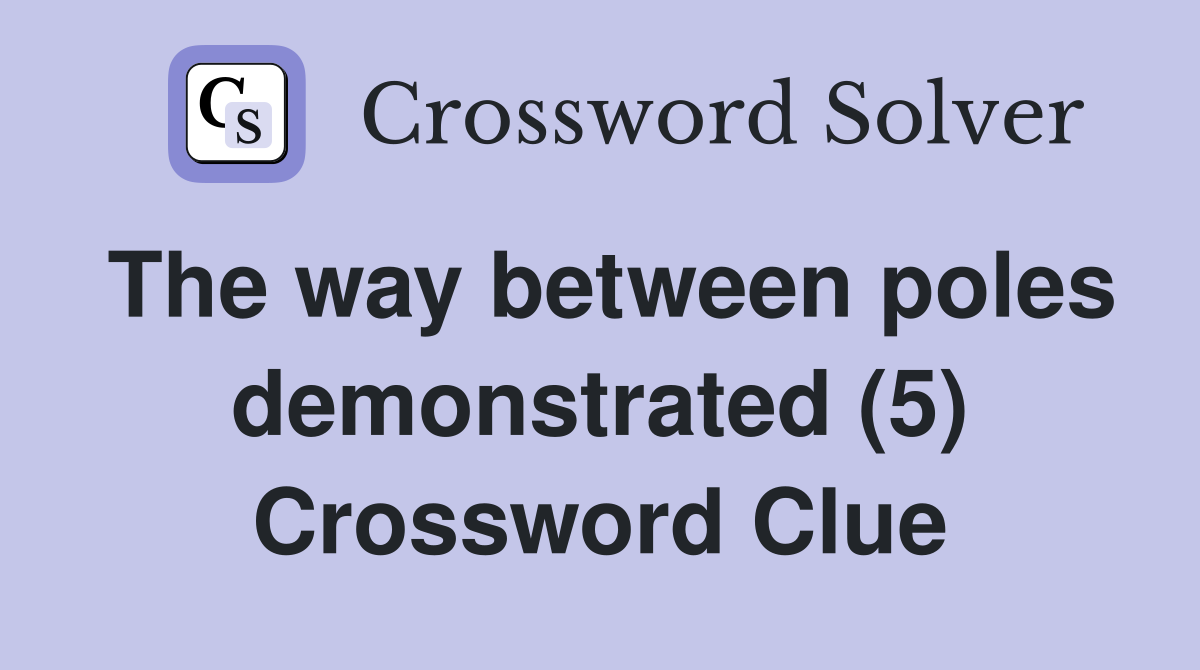 The way between poles demonstrated (5) Crossword Clue