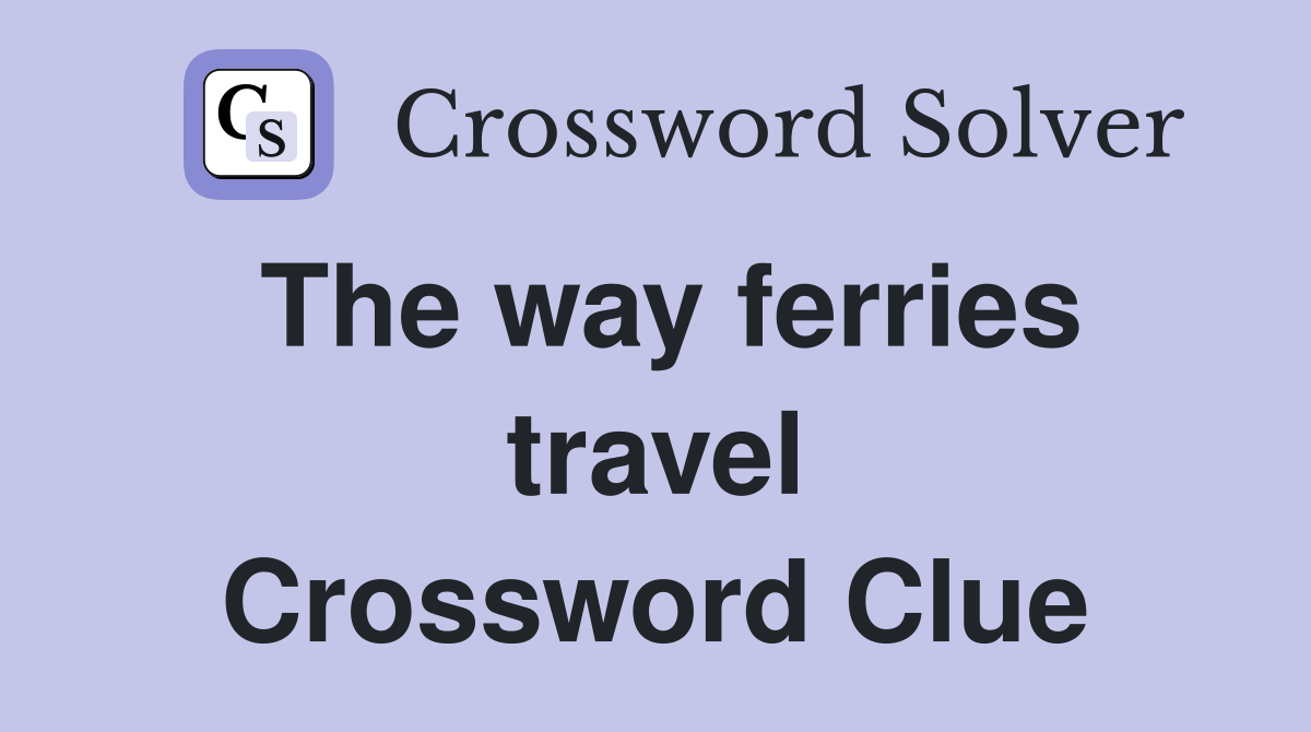 The way ferries travel Crossword Clue