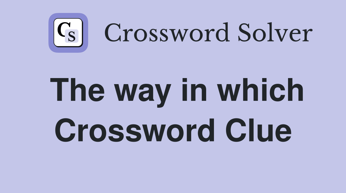 The way in which Crossword Clue