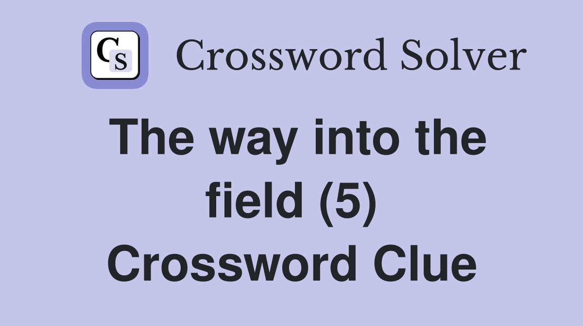 The way into the field (5) Crossword Clue