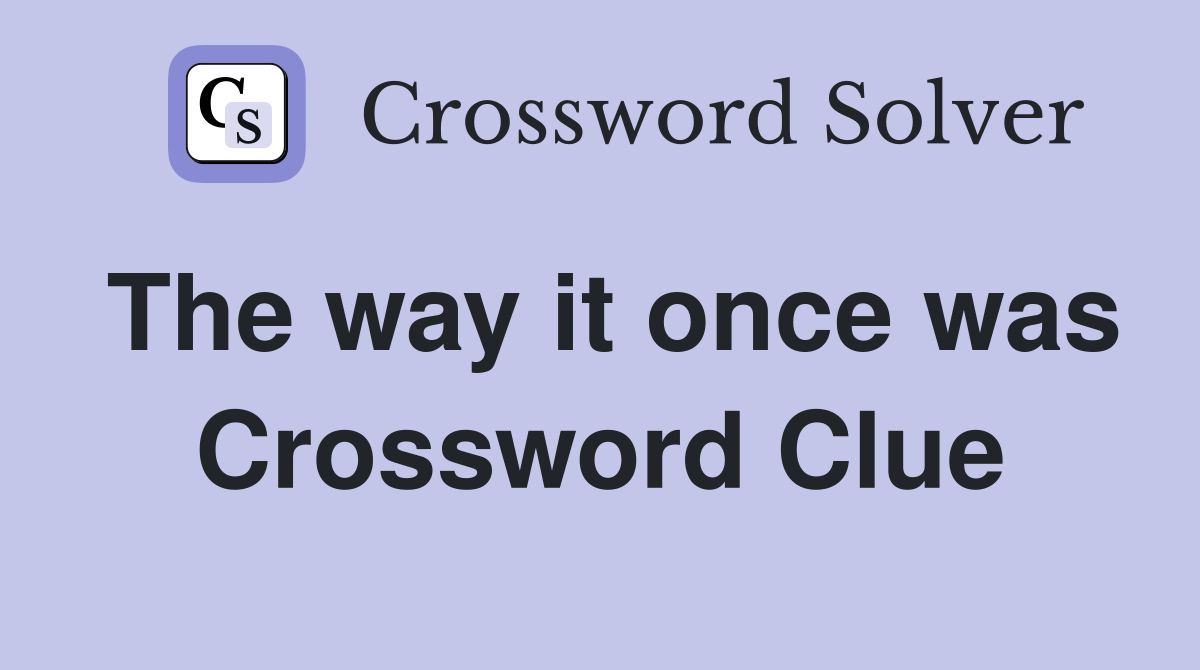 The way it once was Crossword Clue