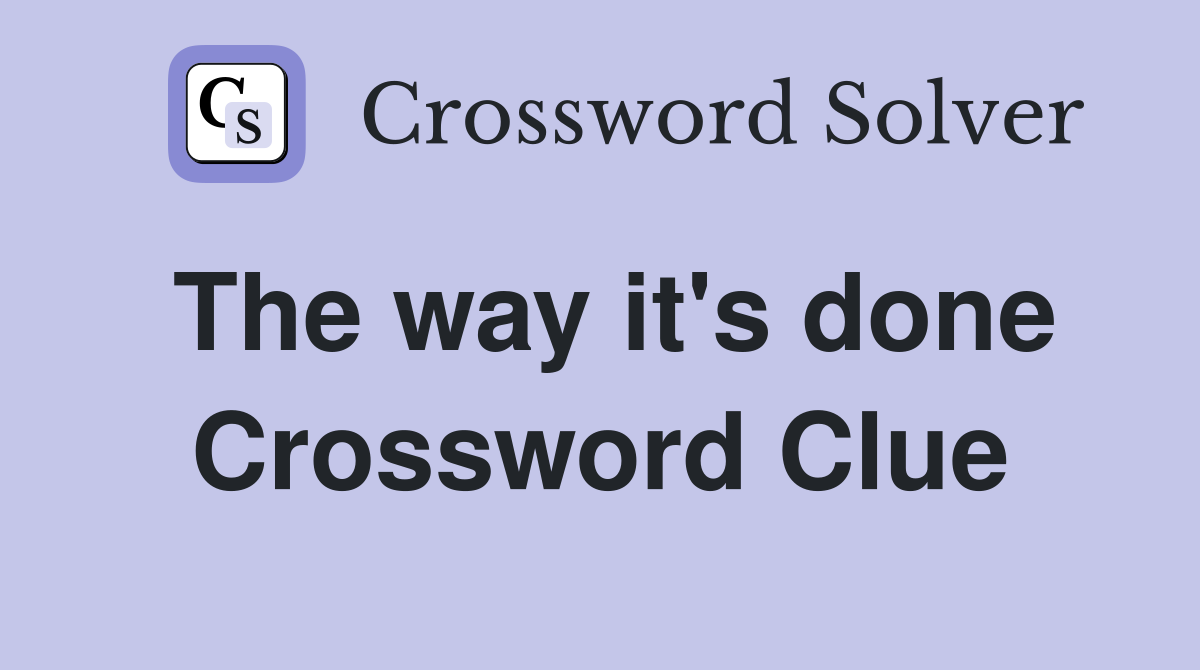 The way it's done Crossword Clue