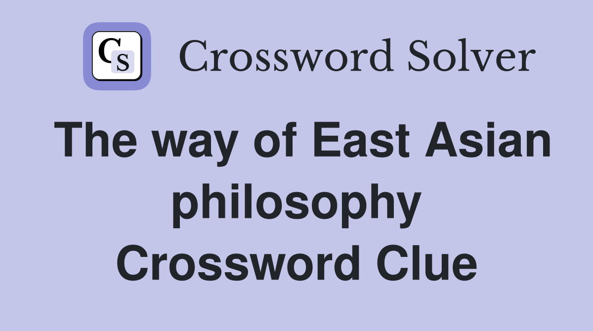 The way of East Asian philosophy Crossword Clue