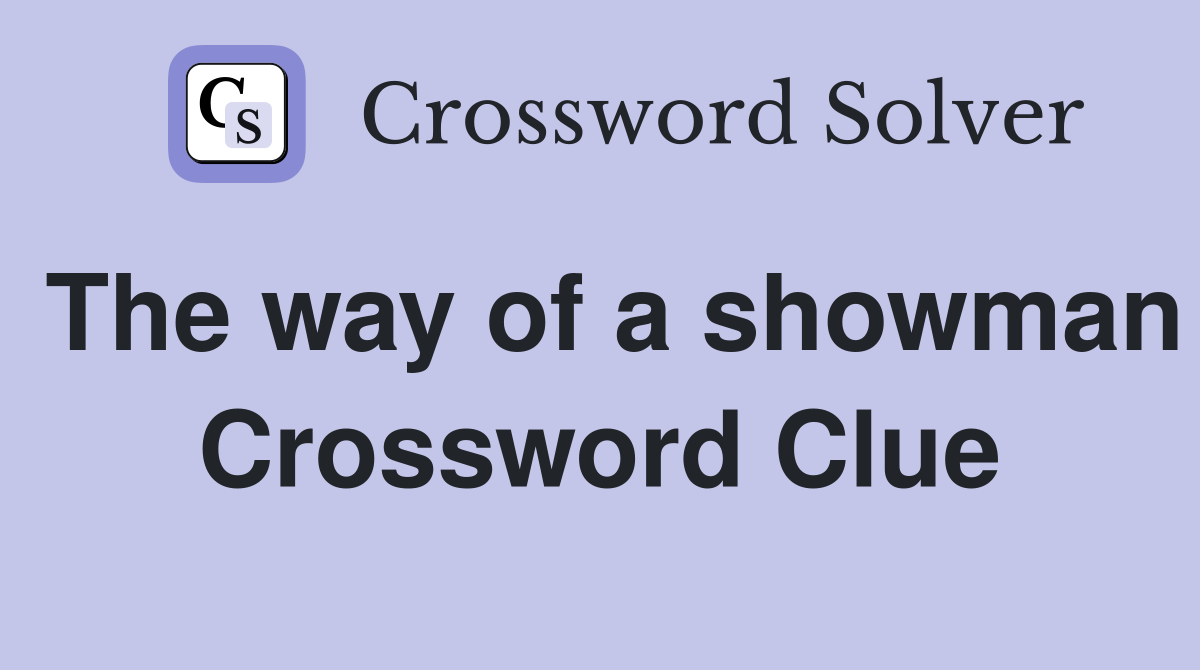 The way of a showman Crossword Clue