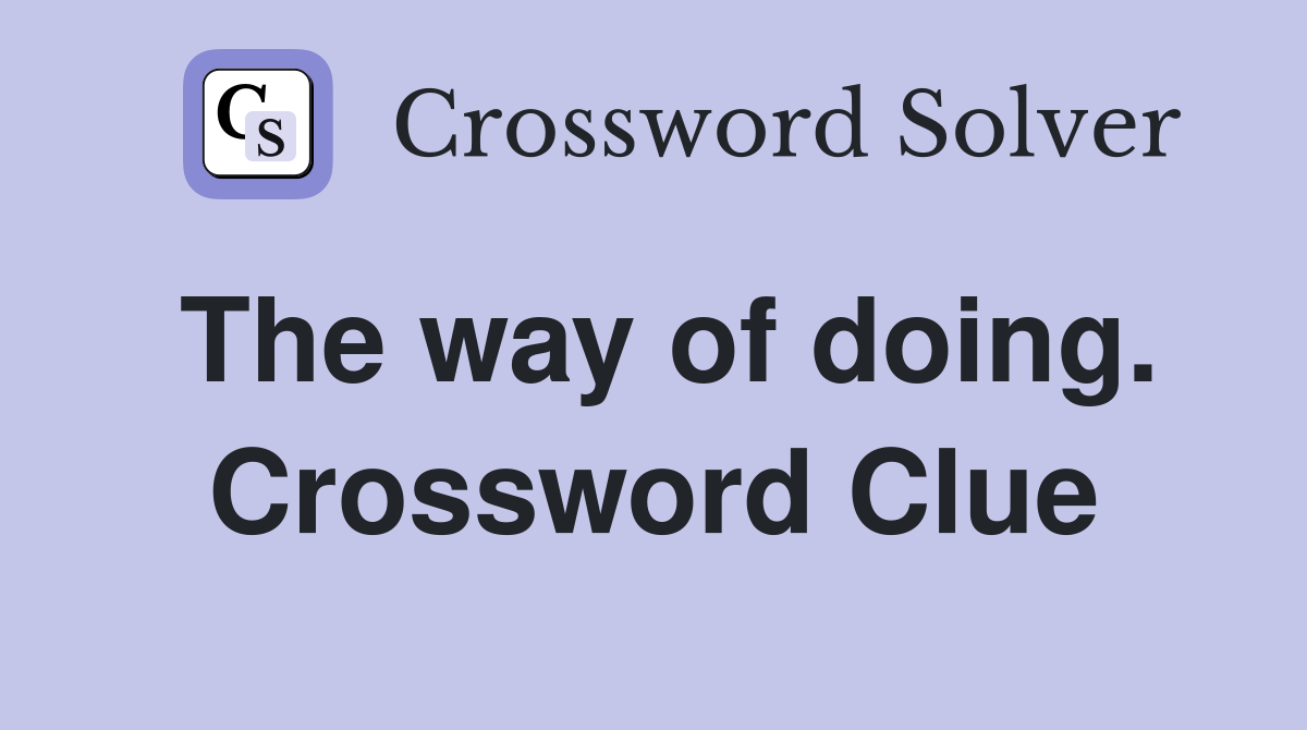 The way of doing. Crossword Clue
