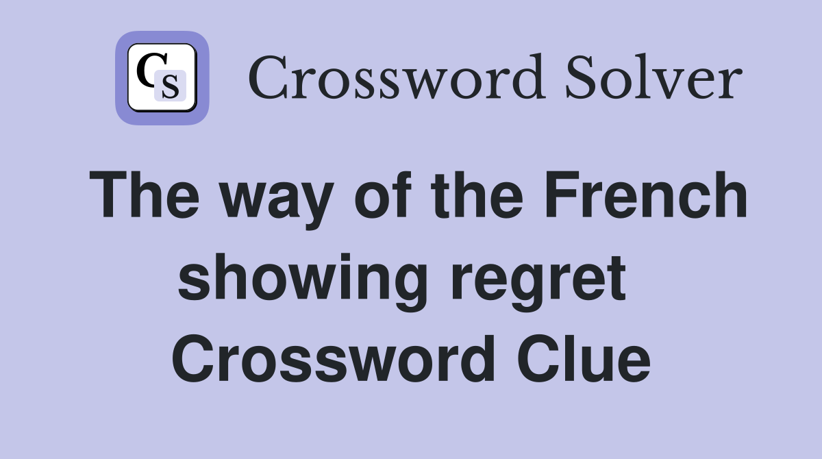 The way of the French showing regret  Crossword Clue