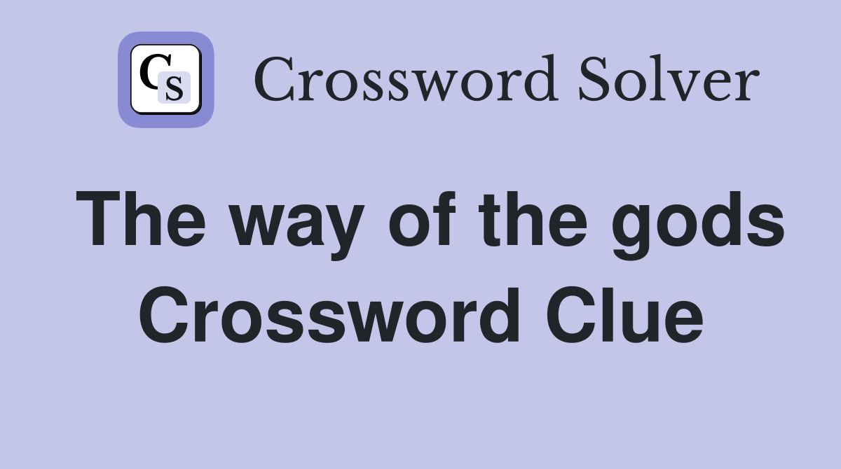 The way of the gods Crossword Clue