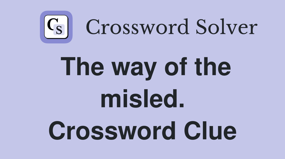 The way of the misled. Crossword Clue