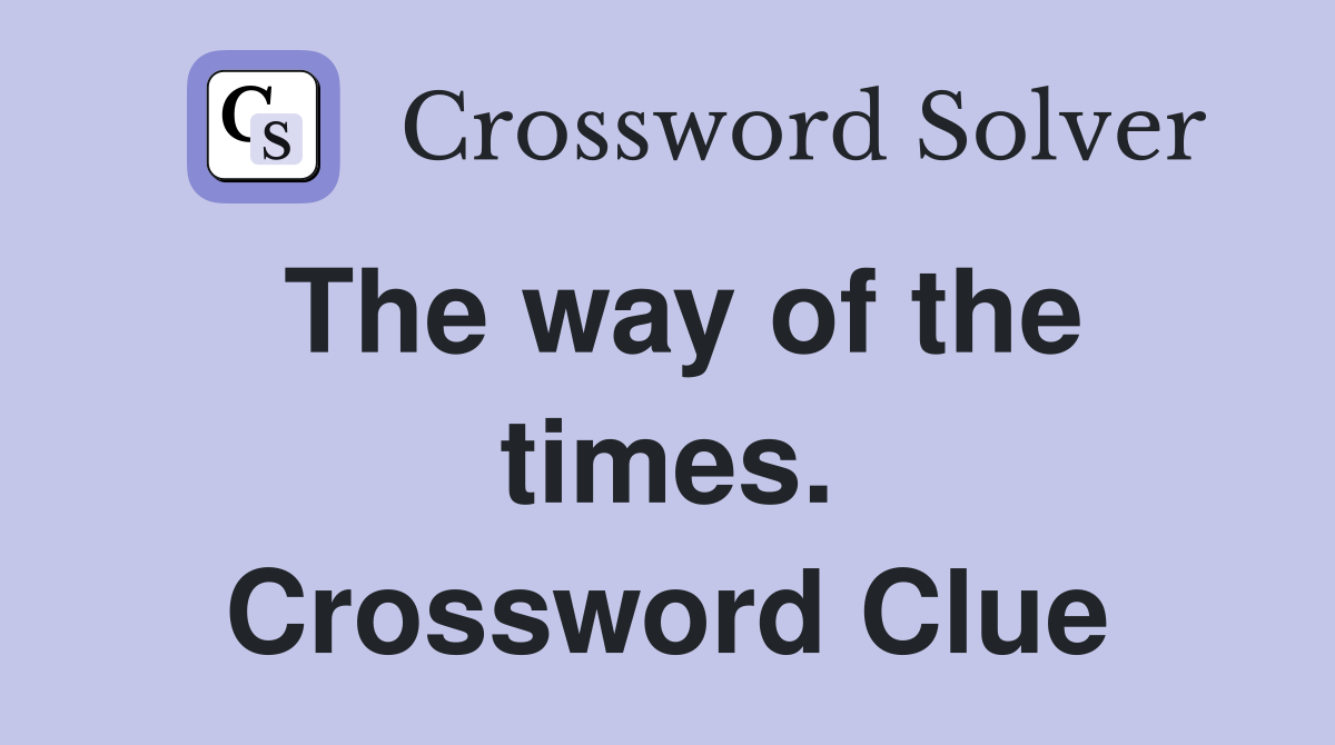 The way of the times. Crossword Clue
