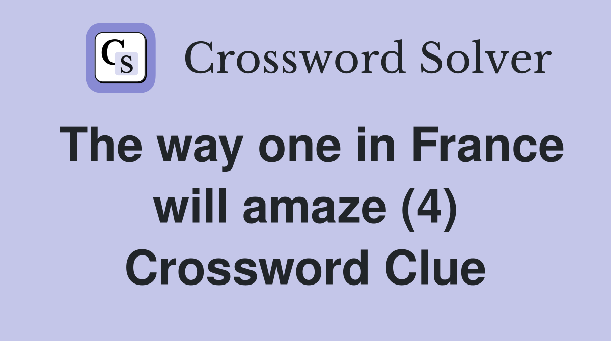 The way one in France will amaze (4) Crossword Clue