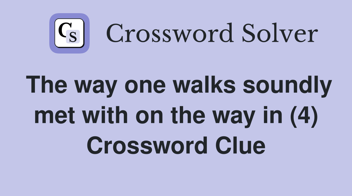 The way one walks soundly met with on the way in (4) Crossword Clue