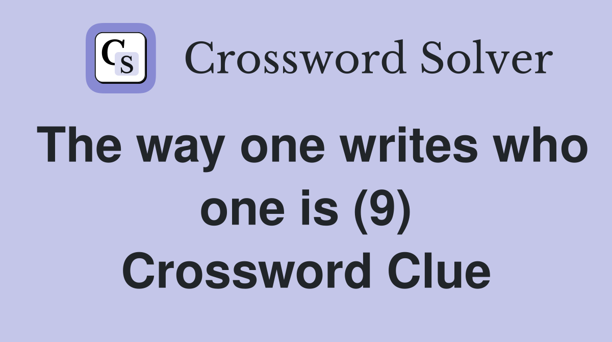 The way one writes who one is (9) Crossword Clue