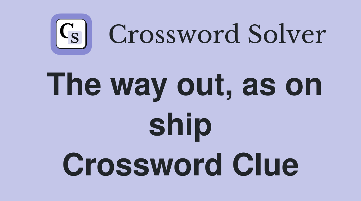 The way out, as on ship Crossword Clue