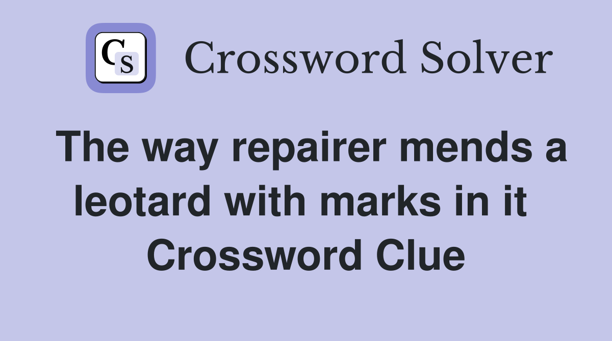 The way repairer mends a leotard with marks in it  Crossword Clue