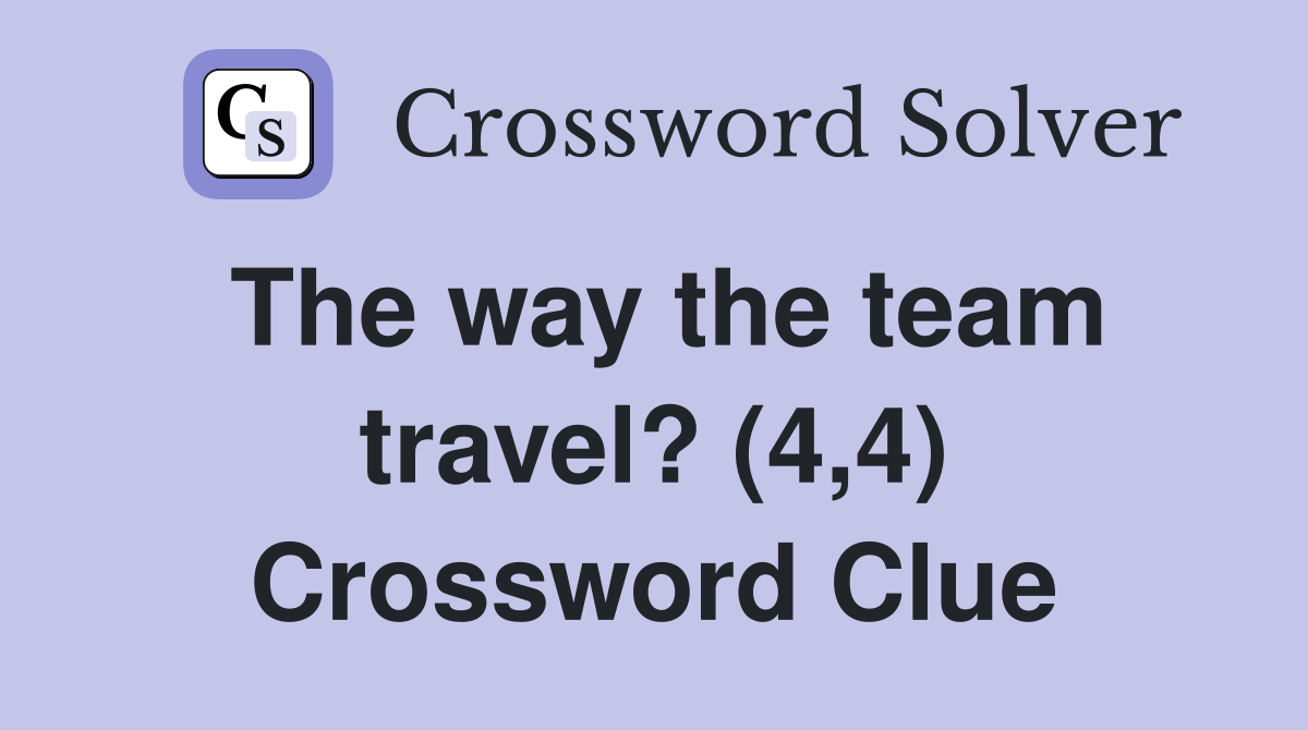 The way the team travel? (4,4) Crossword Clue