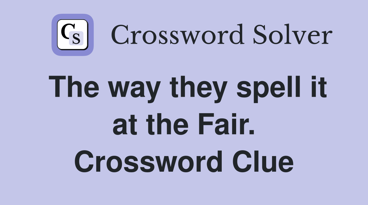 The way they spell it at the Fair. Crossword Clue
