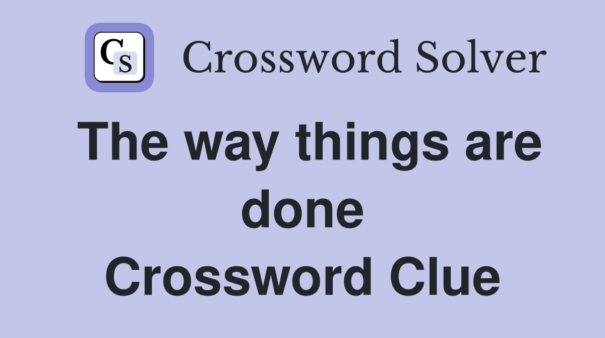 The way things are done Crossword Clue