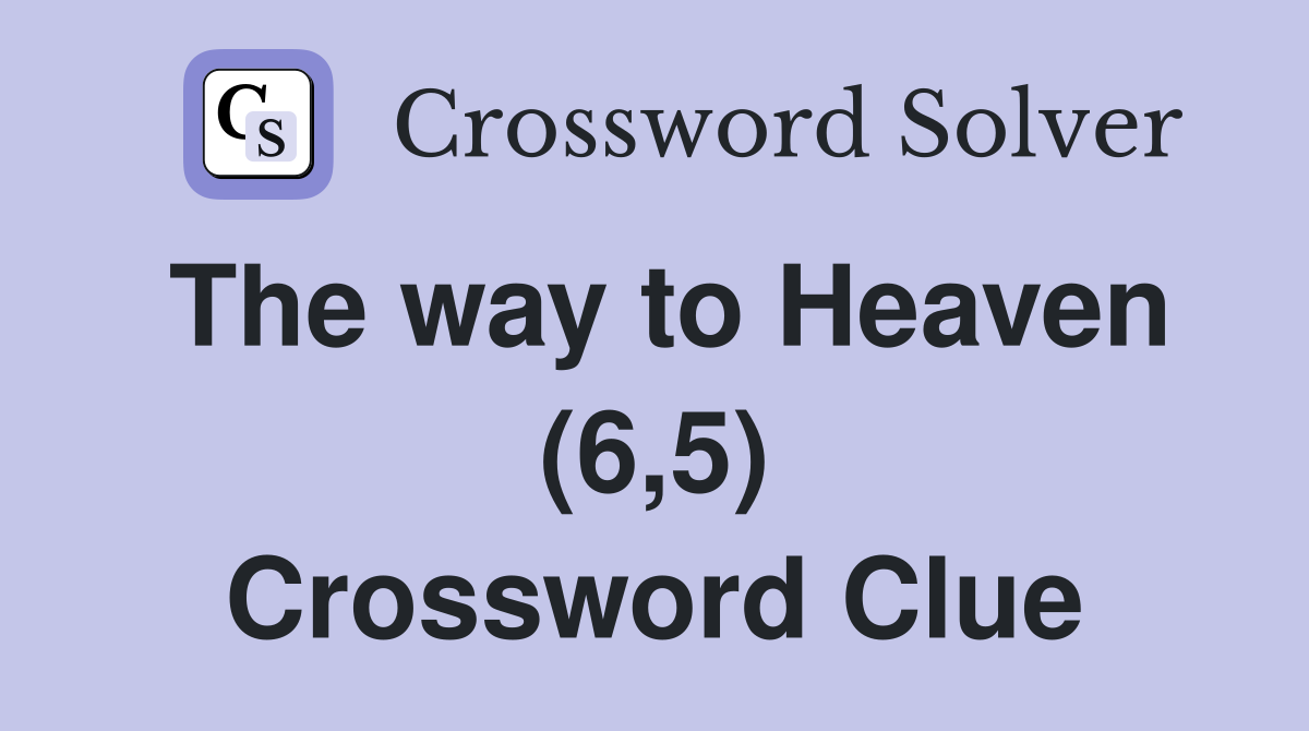 The way to Heaven (6,5) Crossword Clue