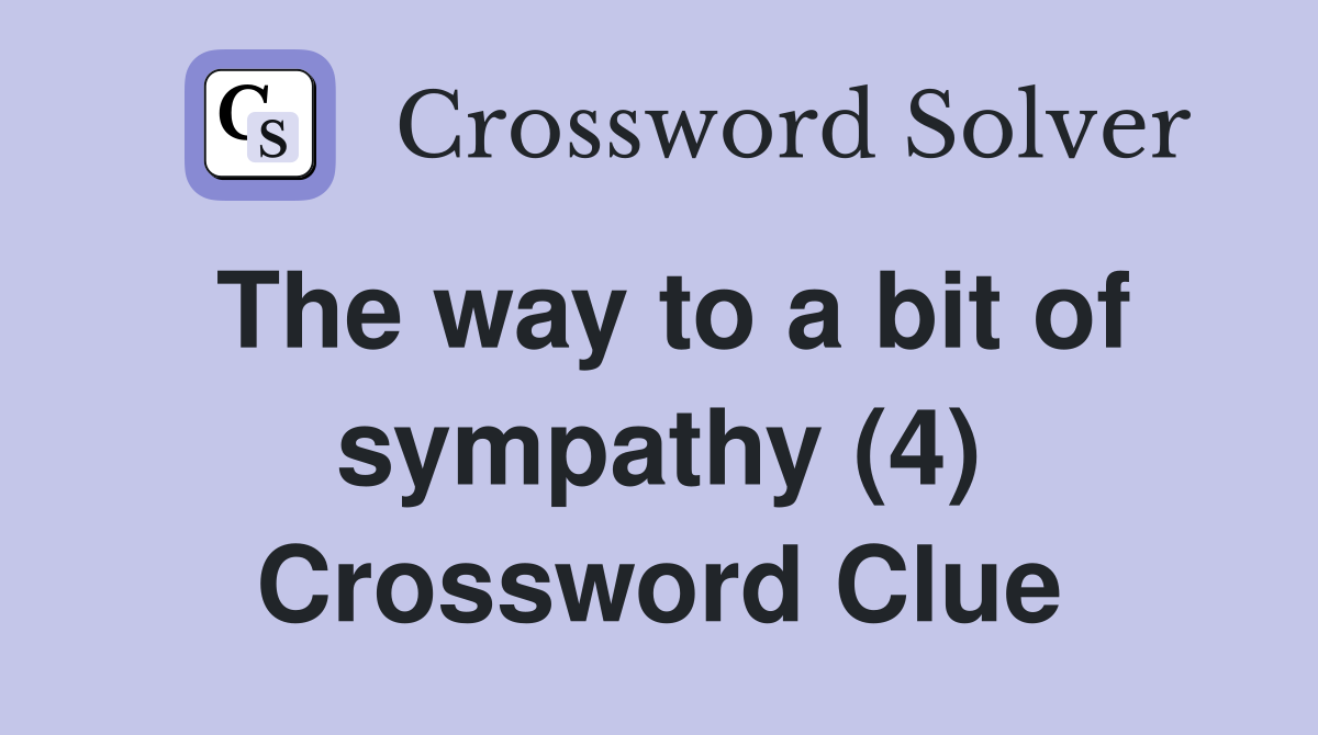 The way to a bit of sympathy (4) Crossword Clue
