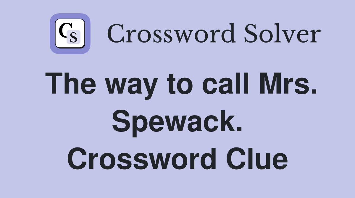 The way to call Mrs. Spewack. Crossword Clue