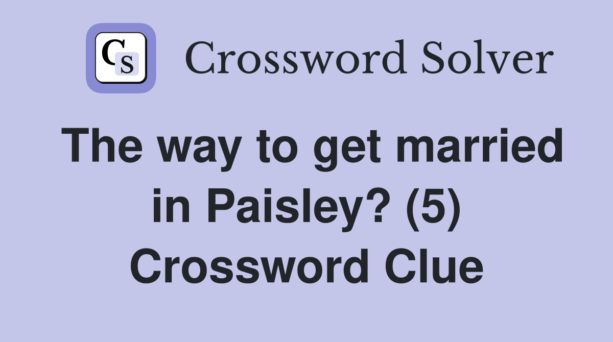 The way to get married in Paisley? (5) Crossword Clue