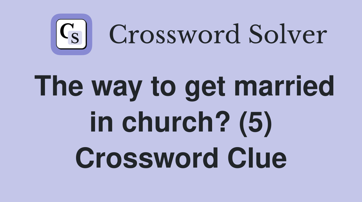 The way to get married in church? (5) Crossword Clue