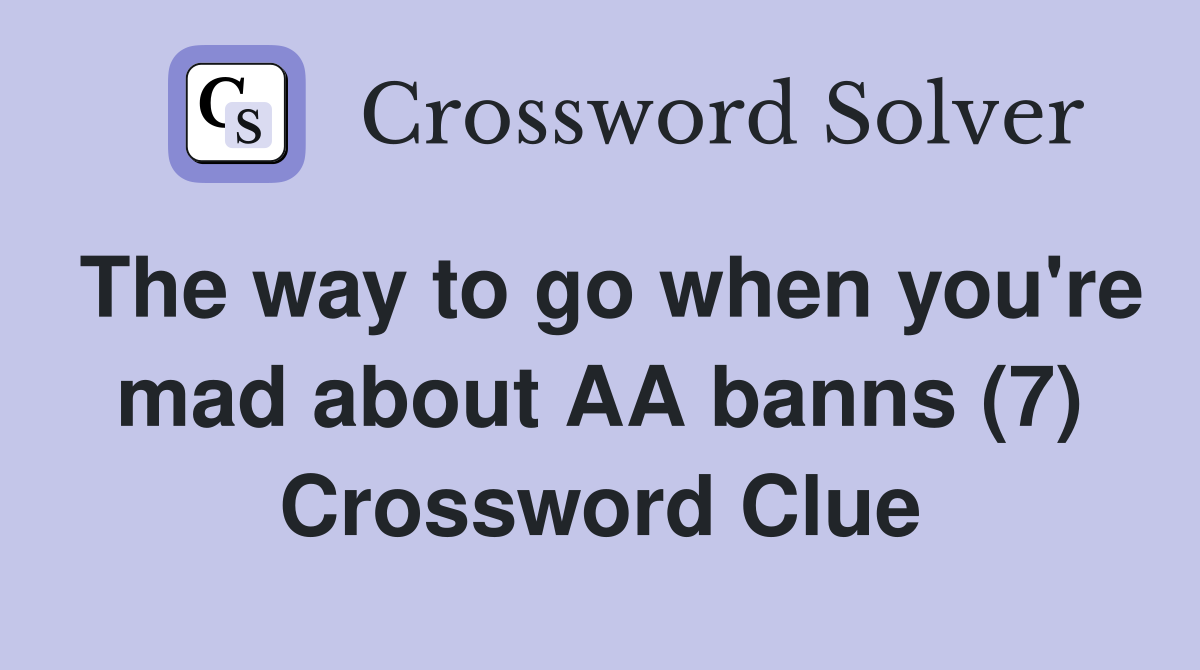 The way to go when you're mad about AA banns (7) Crossword Clue