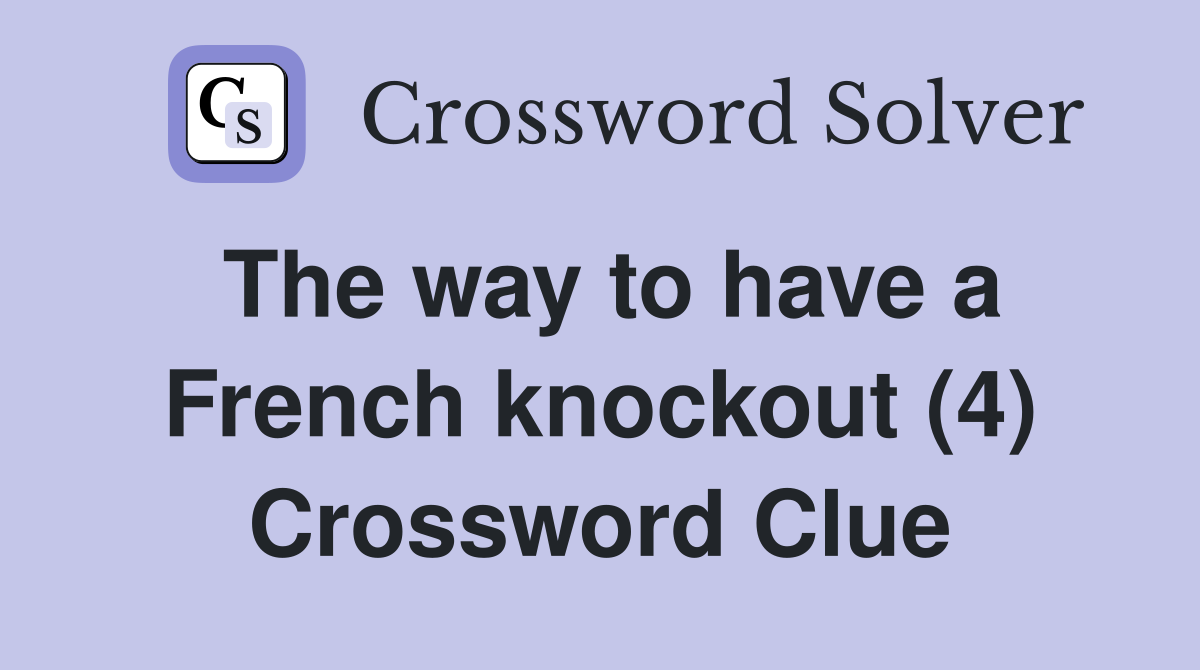 The way to have a French knockout (4) Crossword Clue