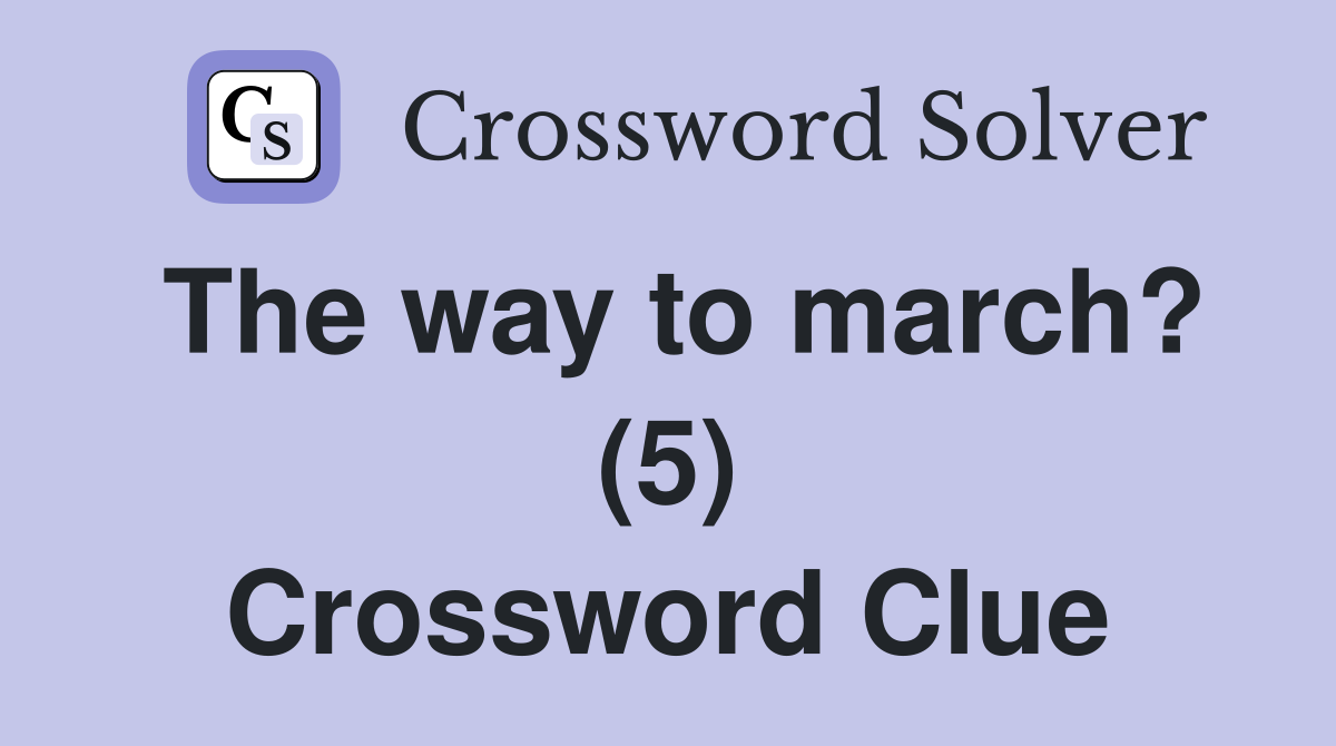 The way to march? (5) Crossword Clue