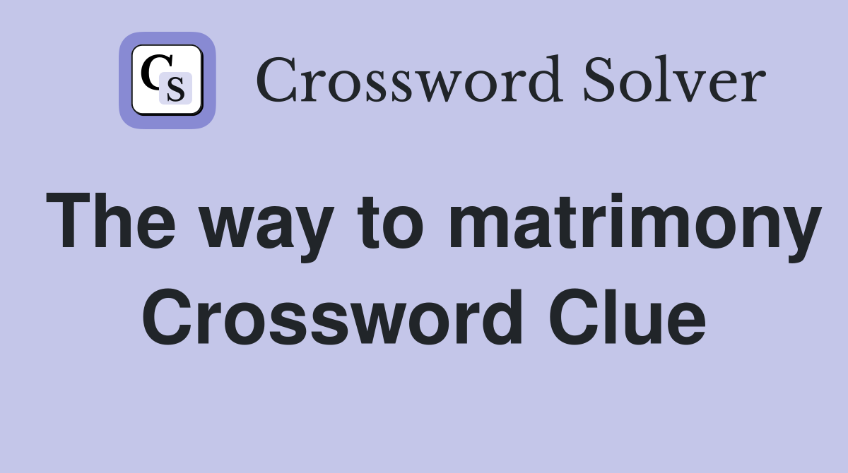 The way to matrimony Crossword Clue