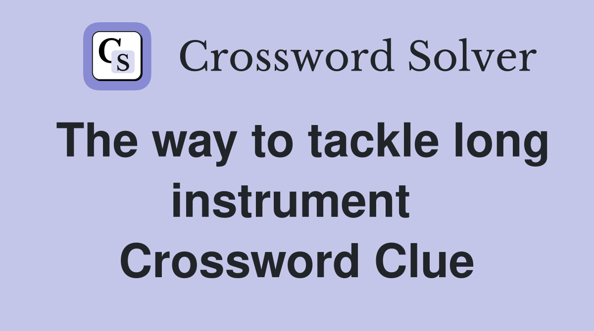 The way to tackle long instrument  Crossword Clue