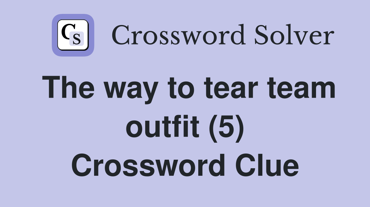The way to tear team outfit (5) Crossword Clue