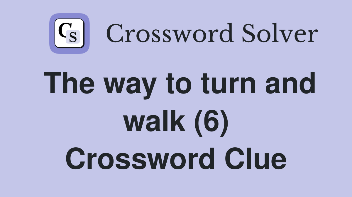 The way to turn and walk (6) Crossword Clue